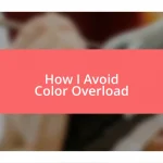 How I Avoid Color Overload