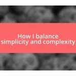 How I balance simplicity and complexity