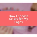 How I Choose Colors for My Logos