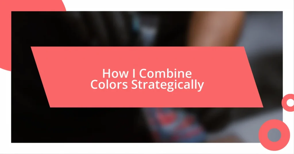 How I Combine Colors Strategically