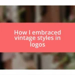 How I embraced vintage styles in logos