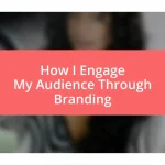 How I Engage My Audience Through Branding