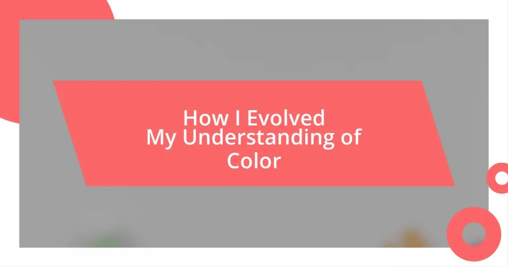 How I Evolved My Understanding of Color