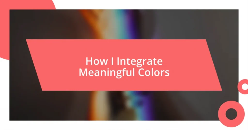 How I Integrate Meaningful Colors