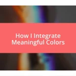 How I Integrate Meaningful Colors