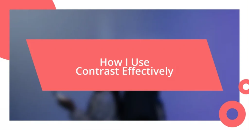 How I Use Contrast Effectively