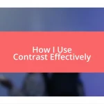 How I Use Contrast Effectively