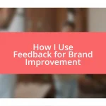 How I Use Feedback for Brand Improvement