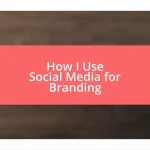 How I Use Social Media for Branding