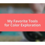 My Favorite Tools for Color Exploration