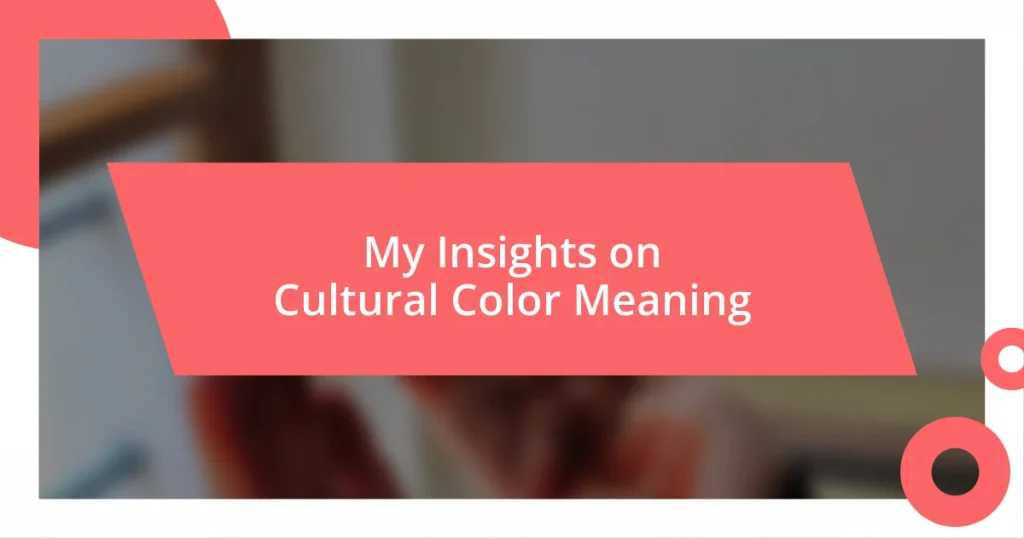 My Insights on Cultural Color Meaning