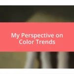 My Perspective on Color Trends