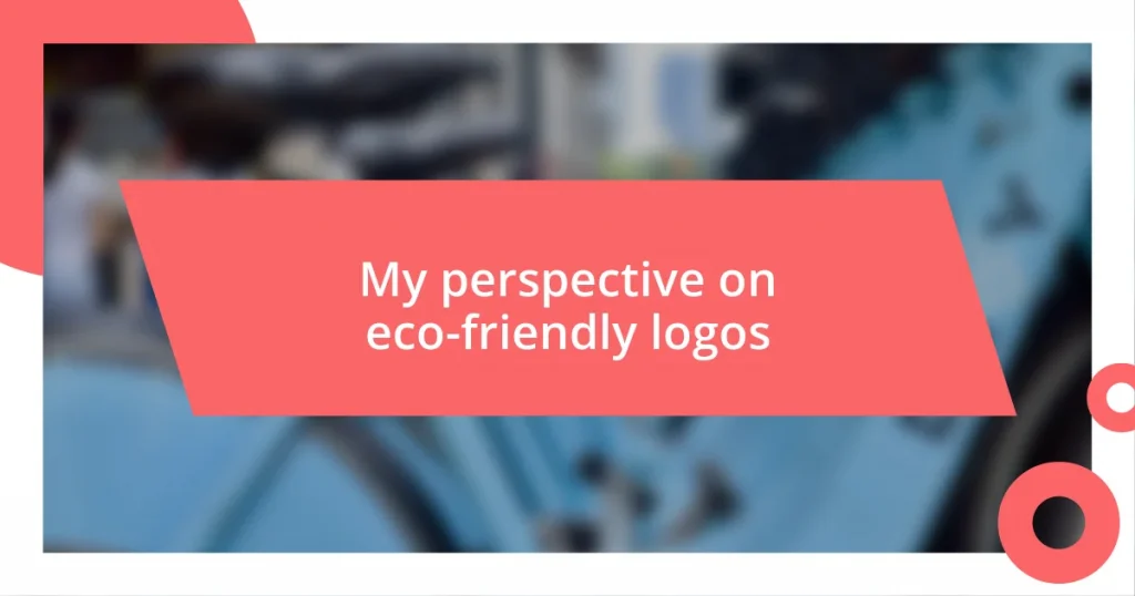 My perspective on eco-friendly logos