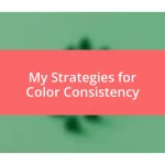 My Strategies for Color Consistency