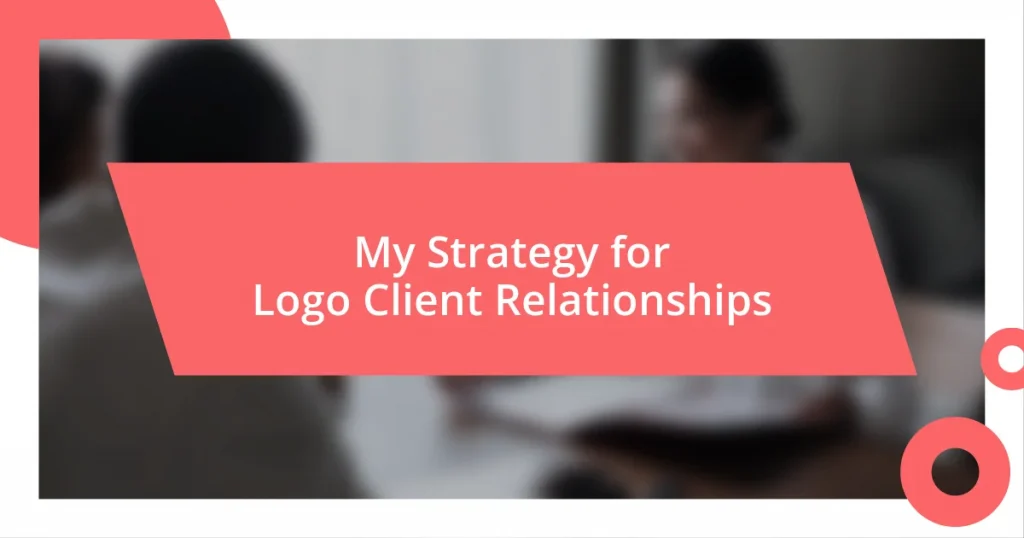 My Strategy for Logo Client Relationships