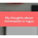 My thoughts about minimalism in logos