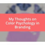 My Thoughts on Color Psychology in Branding