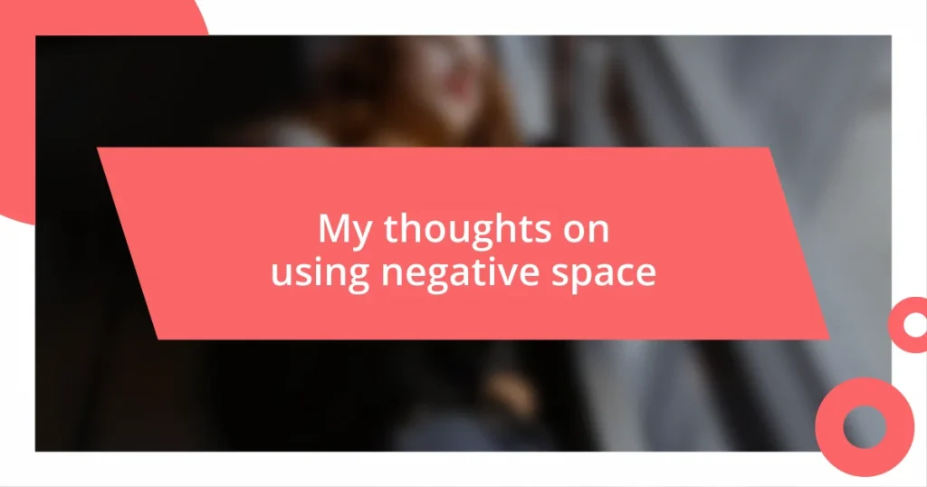 My thoughts on using negative space