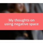 My thoughts on using negative space