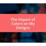 The Impact of Colors on My Designs