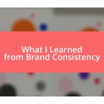 What I Learned from Brand Consistency