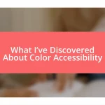 What I’ve Discovered About Color Accessibility