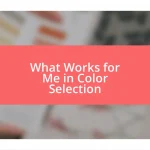 What Works for Me in Color Selection