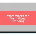 What Works for Me in Visual Branding