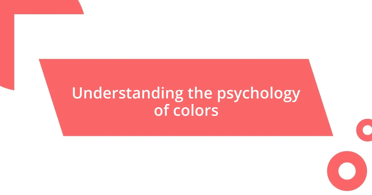 Understanding the psychology of colors