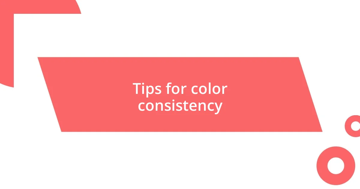 Tips for color consistency