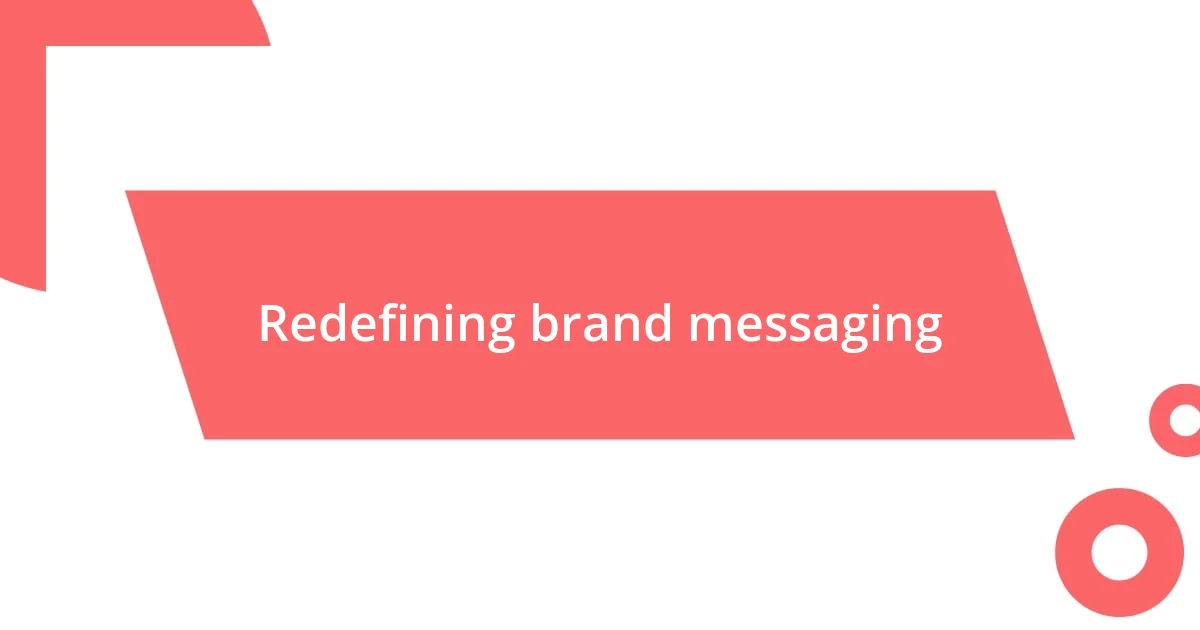 Redefining brand messaging