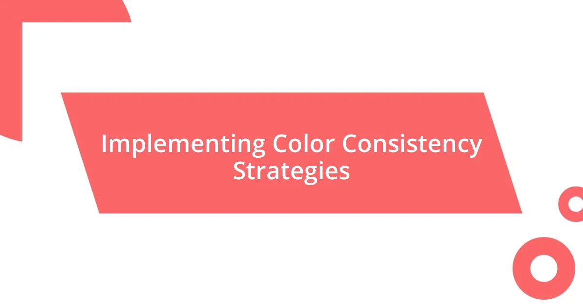 Implementing Color Consistency Strategies