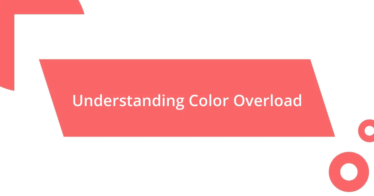 Understanding Color Overload