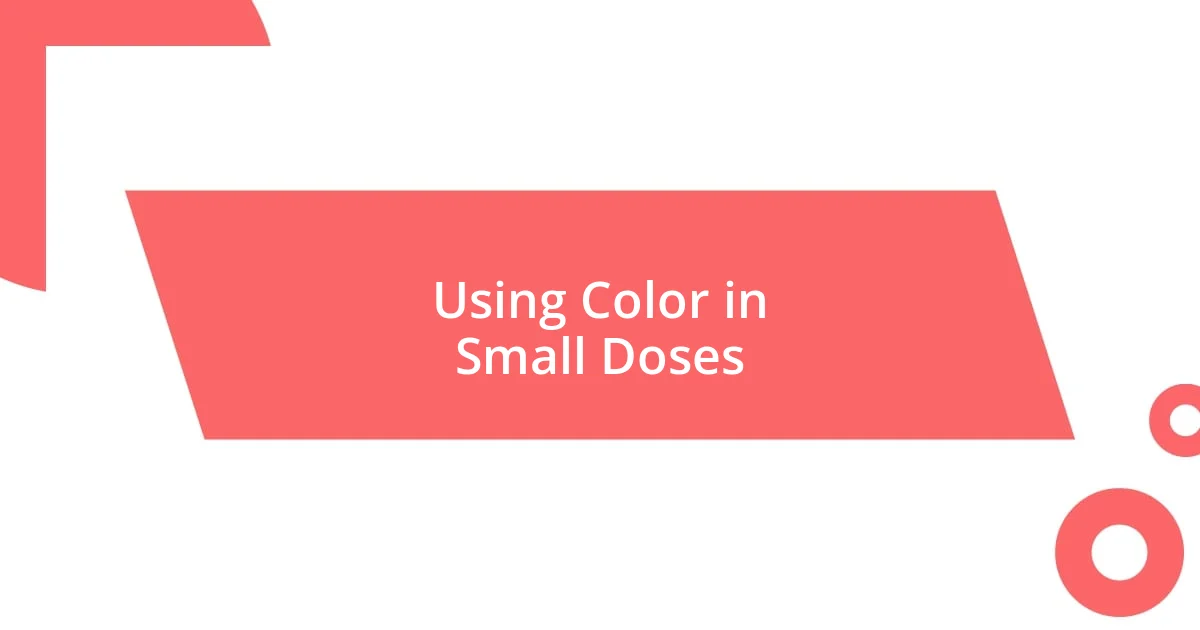 Using Color in Small Doses