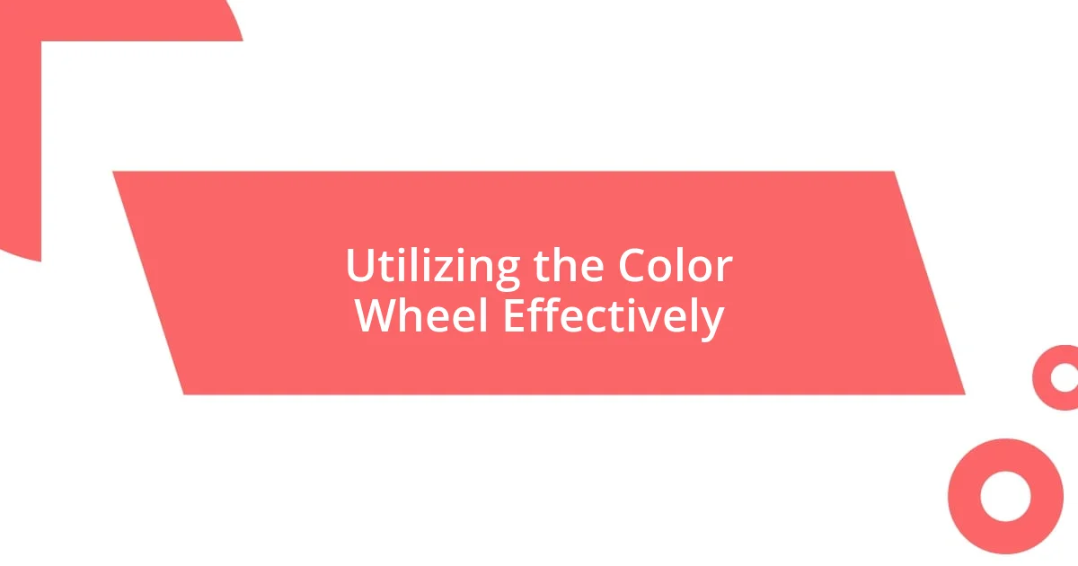 Utilizing the Color Wheel Effectively