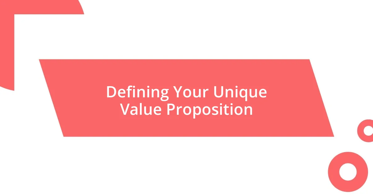 Defining Your Unique Value Proposition