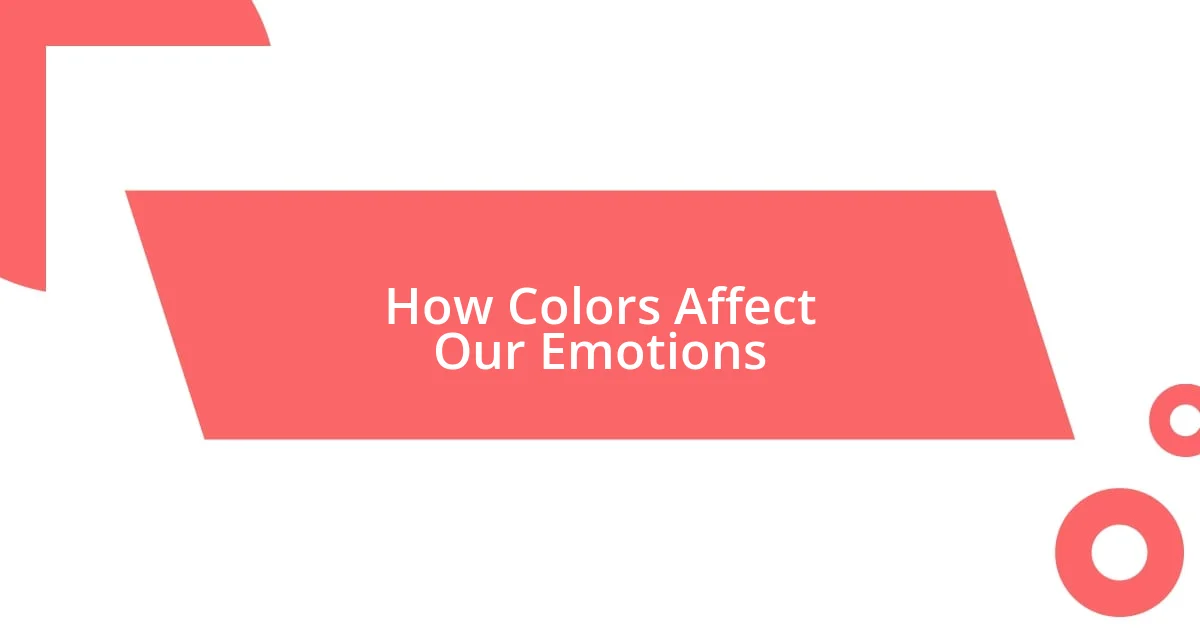 How Colors Affect Our Emotions