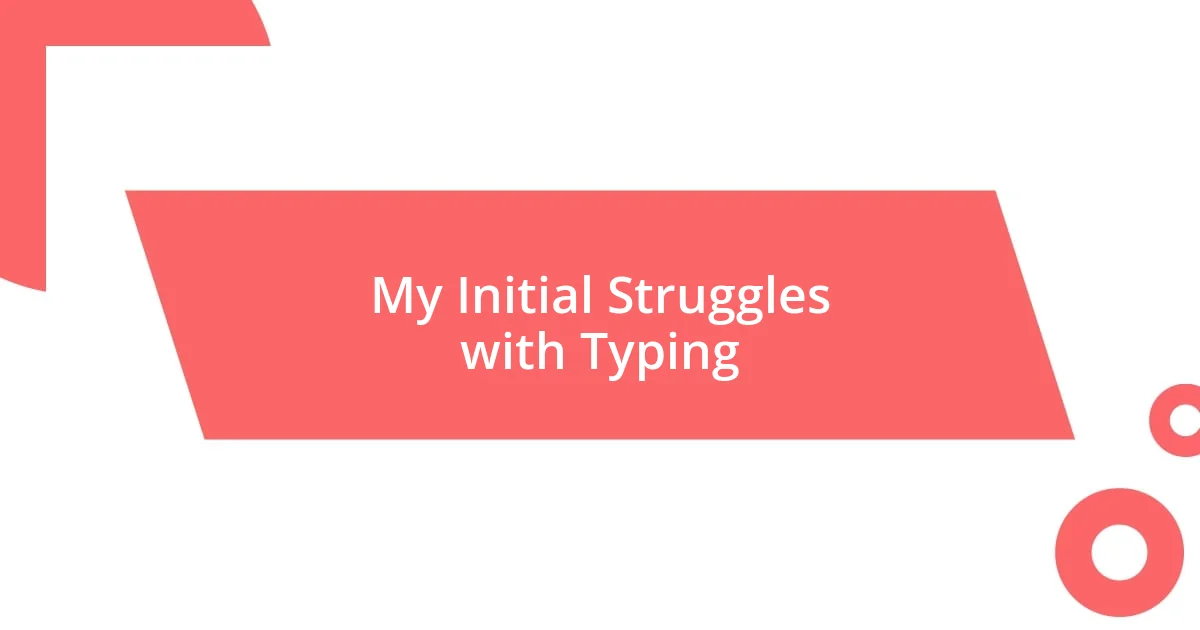 My Initial Struggles with Typing