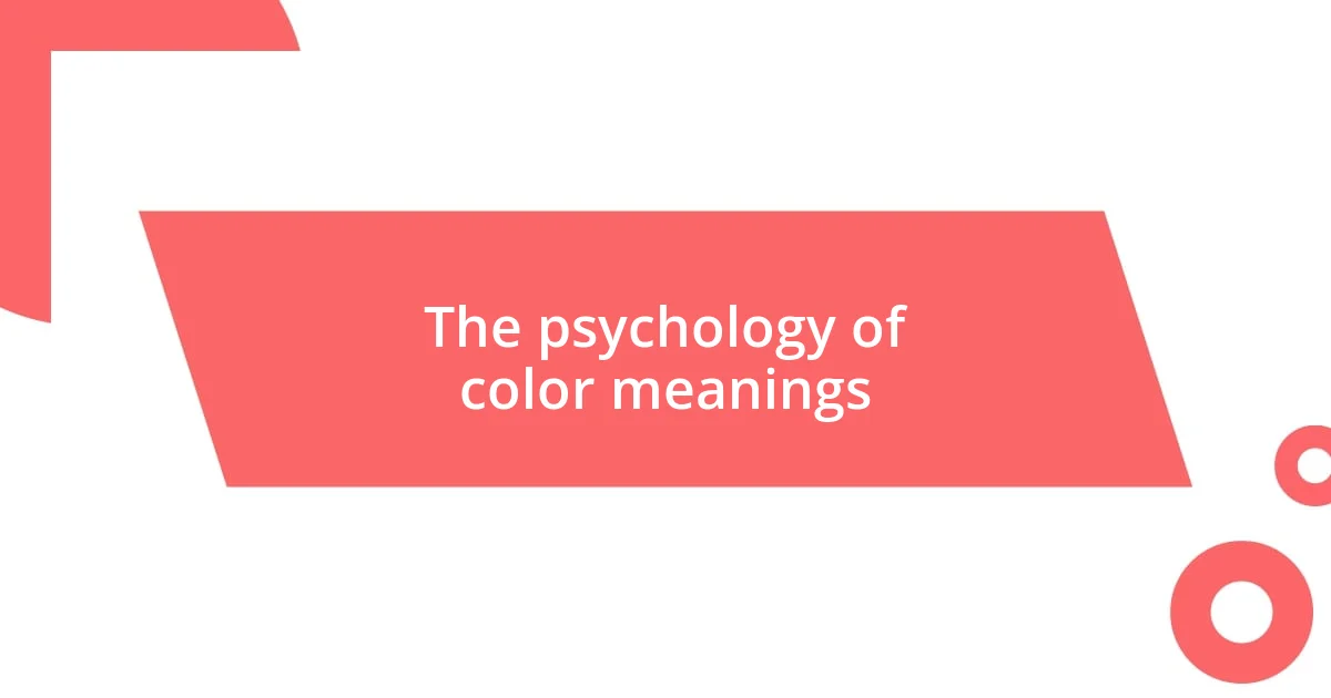 The psychology of color meanings